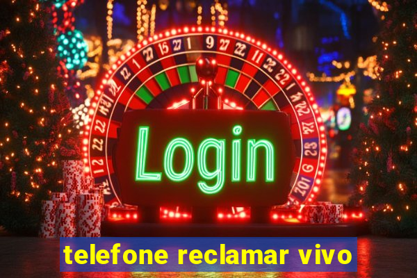 telefone reclamar vivo